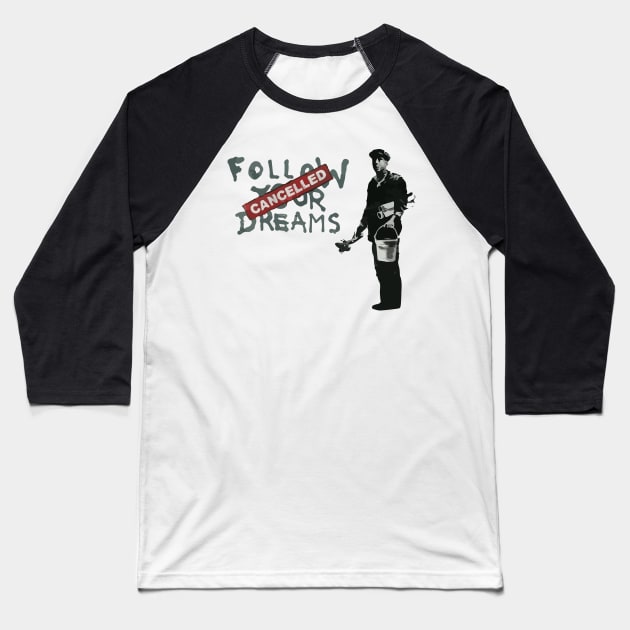 BANKSY Follow Your Dreams Cancelled Baseball T-Shirt by inkstyl